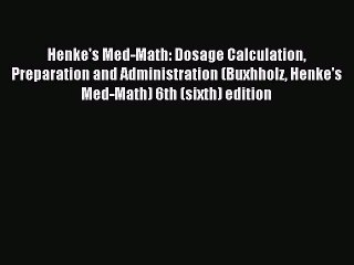 Read Henke's Med-Math: Dosage Calculation Preparation and Administration (Buxhholz Henke's