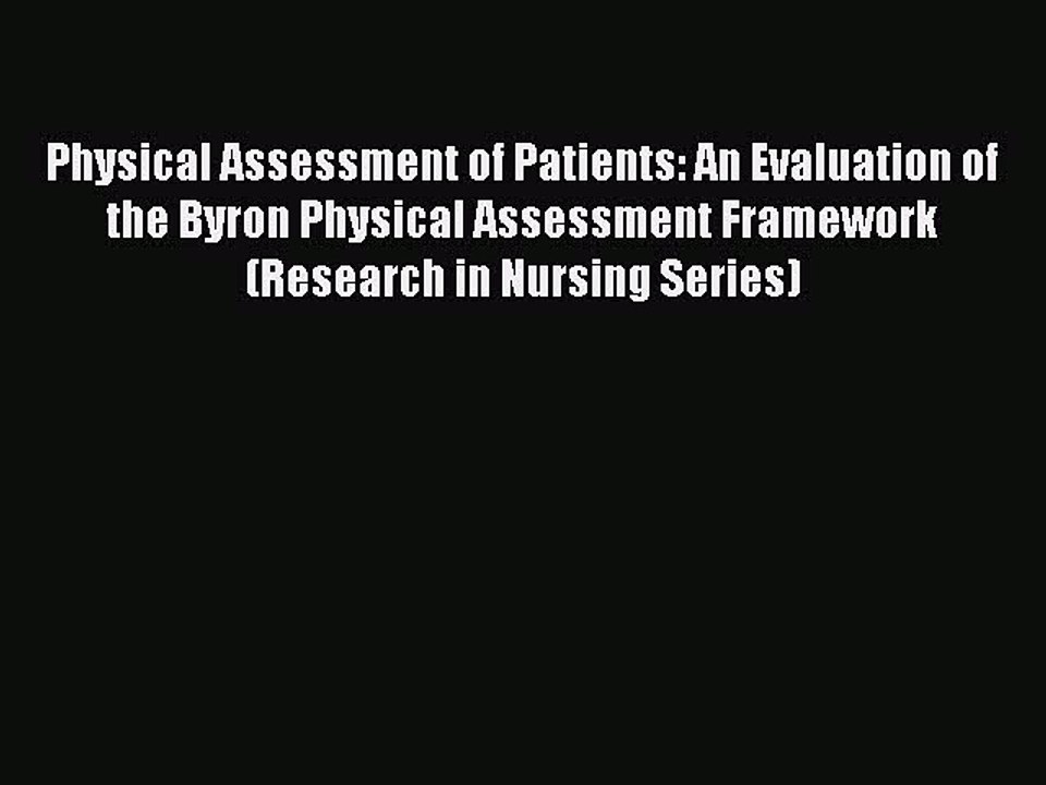 Read Physical Assessment of Patients: An Evaluation of the Byron Physical Assessment Framework