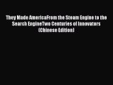 Read They Made AmericaFrom the Steam Engine to the Search EngineTwo Centuries of Innovators