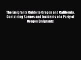 [Download PDF] The Emigrants Guide to Oregon and California Containing Scenes and Incidents