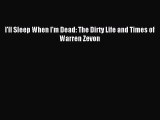 Read I'll Sleep When I'm Dead: The Dirty Life and Times of Warren Zevon Ebook Free