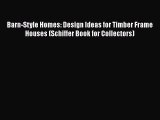 Read Barn-Style Homes: Design Ideas for Timber Frame Houses (Schiffer Book for Collectors)