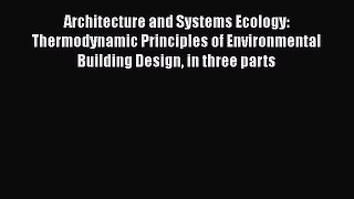 Read Architecture and Systems Ecology: Thermodynamic Principles of Environmental Building Design