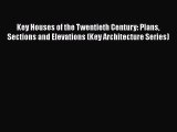 Read Key Houses of the Twentieth Century: Plans Sections and Elevations (Key Architecture Series)