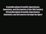 Read Groundbreaking Scientific Experiments Inventions and Discoveries of the 18th Century (Groundbreaking