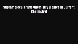 Read Supramolecular Dye Chemistry (Topics in Current Chemistry) Ebook Free
