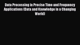 Read Data Processing in Precise Time and Frequency Applications (Data and Knowledge in a Changing