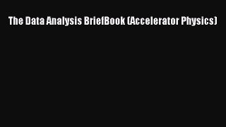 Read The Data Analysis BriefBook (Accelerator Physics) Ebook Free