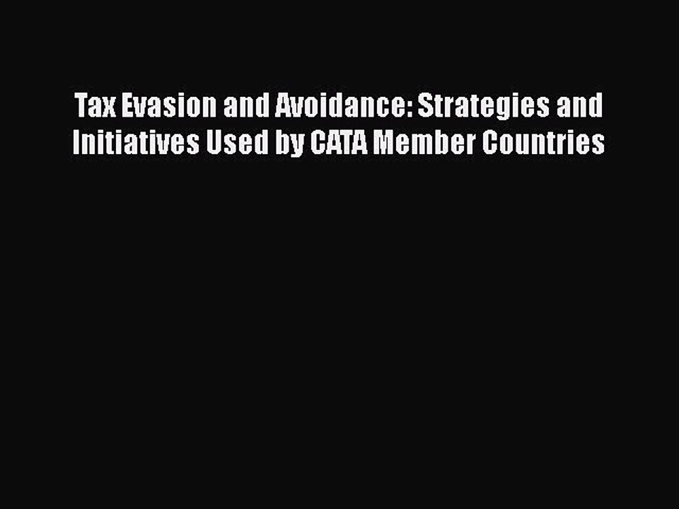 PDF Tax Evasion and Avoidance: Strategies and Initiatives Used by CATA Member Countries  EBook