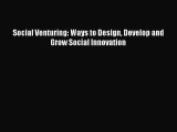 Read Social Venturing: Ways to Design Develop and Grow Social Innovation Ebook Free