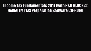 PDF Income Tax Fundamentals 2011 (with H&R BLOCK At Home(TM) Tax Preparation Software CD-ROM)