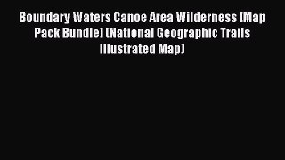 Read Boundary Waters Canoe Area Wilderness [Map Pack Bundle] (National Geographic Trails Illustrated