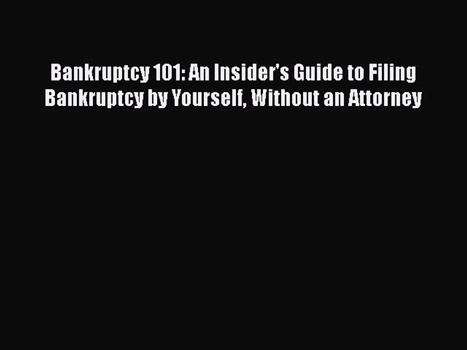 Download Bankruptcy 101: An Insider's Guide to Filing Bankruptcy by Yourself Without an Attorney