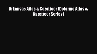 Read Arkansas Atlas & Gazetteer (Delorme Atlas & Gazetteer Series) Ebook Free