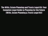 PDF The Wills Estate Planning and Trusts Legal Kit: Your Complete Legal Guide to Planning for