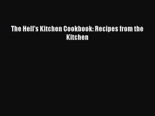 Read The Hell's Kitchen Cookbook: Recipes from the Kitchen Ebook Free