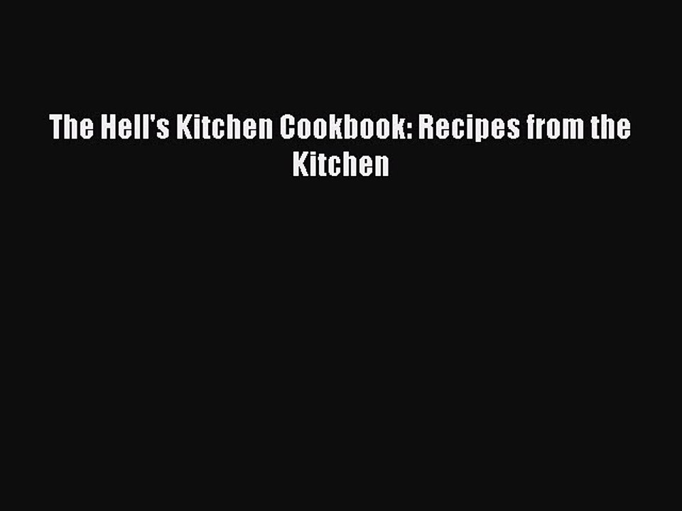 Read The Hell's Kitchen Cookbook: Recipes from the Kitchen Ebook Free