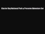 [PDF] Glacier Bay National Park & Preserve Adventure Set [Read] Online
