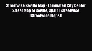 Read Streetwise Seville Map - Laminated City Center Street Map of Seville Spain (Streetwise