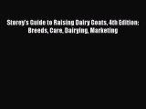 Read Storey's Guide to Raising Dairy Goats 4th Edition: Breeds Care Dairying Marketing Ebook