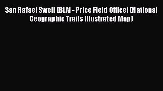 Read San Rafael Swell [BLM - Price Field Office] (National Geographic Trails Illustrated Map)