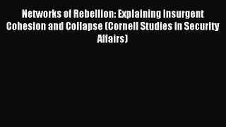 Read Networks of Rebellion: Explaining Insurgent Cohesion and Collapse (Cornell Studies in