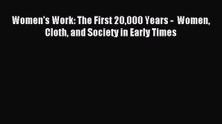 Read Women's Work: The First 20000 Years -  Women Cloth and Society in Early Times PDF Free