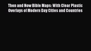 Read Then and Now Bible Maps: With Clear Plastic Overlays of Modern Day Cities and Countries