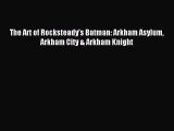 Read The Art of Rocksteady’s Batman: Arkham Asylum Arkham City & Arkham Knight Ebook Online