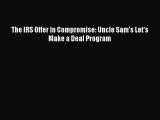 PDF The IRS Offer in Compromise: Uncle Sam's Let's Make a Deal Program  Read Online