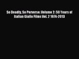 Download So Deadly So Perverse: Volume 2: 50 Years of Italian Giallo Films Vol. 2 1974-2013