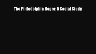 Read The Philadelphia Negro: A Social Study Ebook Free