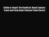 [Download PDF] Chillin in  Negril: The Unofficial  Negril Jamaica Travel and Party Guide (Twisted