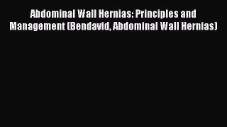 Read Abdominal Wall Hernias: Principles and Management (Bendavid Abdominal Wall Hernias) Ebook