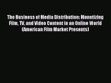 Read The Business of Media Distribution: Monetizing Film TV and Video Content in an Online