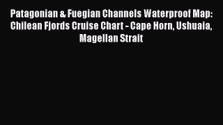 Read Patagonian & Fuegian Channels Waterproof Map: Chilean Fjords Cruise Chart - Cape Horn