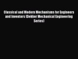 Read Classical and Modern Mechanisms for Engineers and Inventors (Dekker Mechanical Engineering