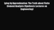 Read Lying by Approximation: The Truth about Finite Element Analysis (Synthesis Lectures on