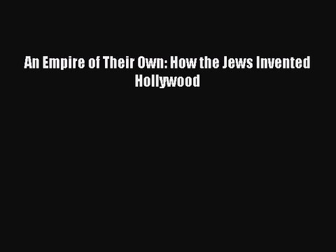 Read An Empire of Their Own: How the Jews Invented Hollywood Ebook Free