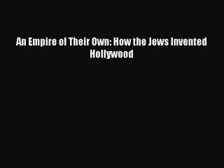 Read An Empire of Their Own: How the Jews Invented Hollywood Ebook Free