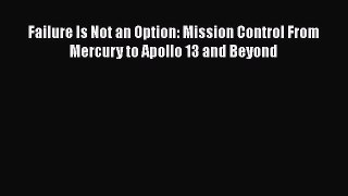 Read Failure Is Not an Option: Mission Control From Mercury to Apollo 13 and Beyond Ebook Free