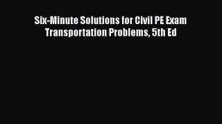 Read Six-Minute Solutions for Civil PE Exam Transportation Problems 5th Ed Ebook Free