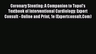 Read Coronary Stenting: A Companion to Topol's Textbook of Interventional Cardiology: Expert
