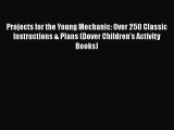 Read Projects for the Young Mechanic: Over 250 Classic Instructions & Plans (Dover Children's