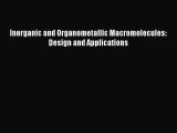 Read Inorganic and Organometallic Macromolecules: Design and Applications Ebook Free
