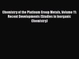 Read Chemistry of the Platinum Group Metals Volume 11: Recent Developments (Studies in Inorganic