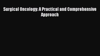 Download Surgical Oncology: A Practical and Comprehensive Approach Ebook Online