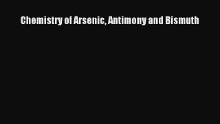 Download Chemistry of Arsenic Antimony and Bismuth Ebook Free