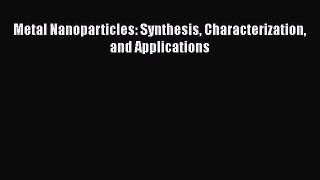 Download Metal Nanoparticles: Synthesis Characterization and Applications Ebook Free