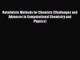 Download Relativistic Methods for Chemists (Challenges and Advances in Computational Chemistry